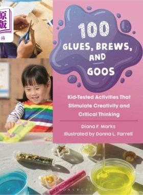 海外直订100 Glues, Brews, and Goos: Kid-Tested Activities That Stimulate Creativity and  100种胶水，啤酒和