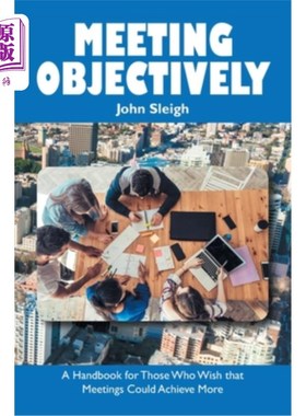 海外直订Meeting Objectively: A Handbook for Those Who Wish That Meetings Could Achieve M 客观地开会：为那些希望开会