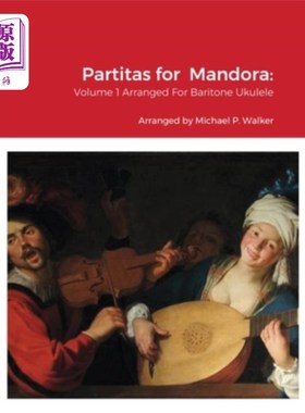 海外直订Partitas for Mandora: Volume 1 Arranged For Baritone Ukulele Mandora组曲：为男中音四弦琴改编的第一卷