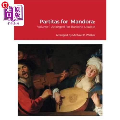 海外直订Partitas for Mandora: Volume 1 Arranged For Baritone Ukulele Mandora组曲：为男中音四弦琴改编的第一卷