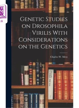海外直订Genetic Studies on Drosophila Virilis With Considerations on the Genetics 雄果蝇的遗传学研究及遗传学的思考