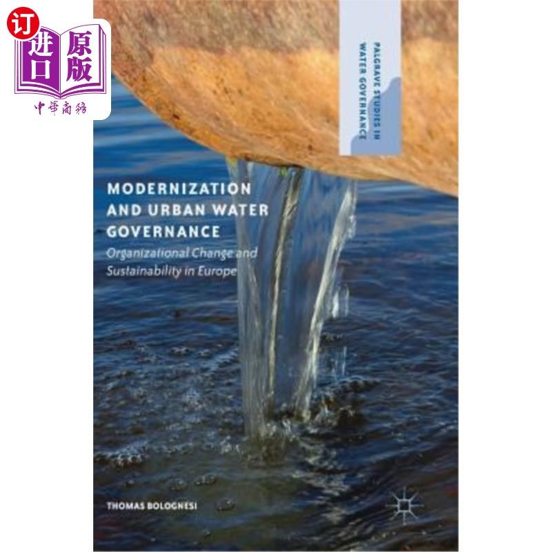 海外直订Modernization and Urban Water Governance: Organizational Change and Sustainabili 现代化和城市水治理：欧洲的