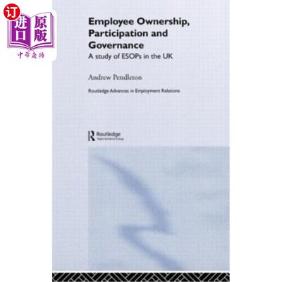 海外直订Employee Ownership, Participation and Governance: A Study of ESOPs in the UK 员工所有权、参与与治理：英国员