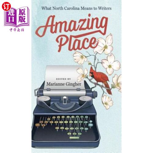 海外直订Amazing Place: What North Carolina Means to Writers 令人惊叹的地方：北卡罗来纳对作家意味着什么
