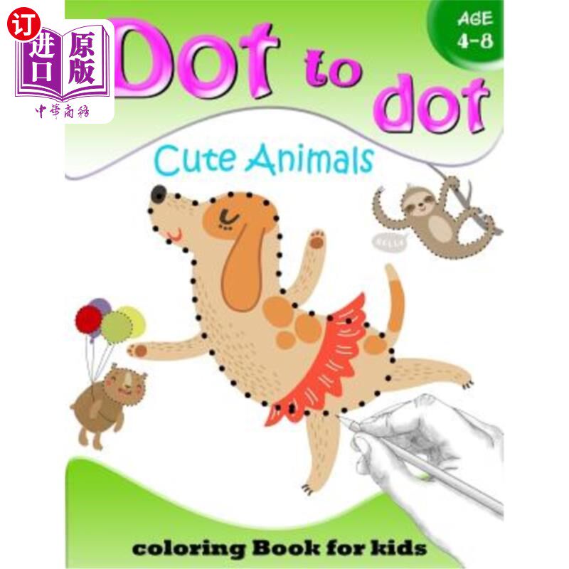 海外直订Dot to Dot Cute Animals Coloring Book for Kids Age 4-8: Activity Connect the dot 4-8岁儿童点对点可爱动物配