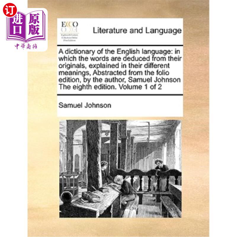 海外直订A dictionary of the English language: in which the words are deduced from their  英语词典:从原词中推导出单