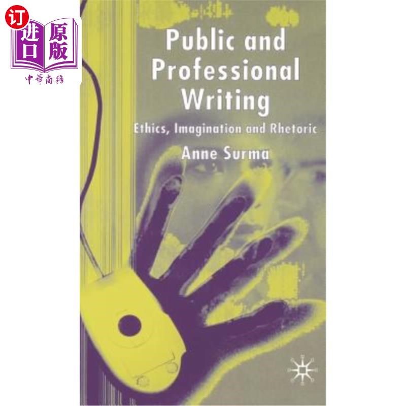 海外直订Public and Professional Writing: Ethics, Imagination and Rhetoric 公共和专业写作：伦理、想象力和修辞