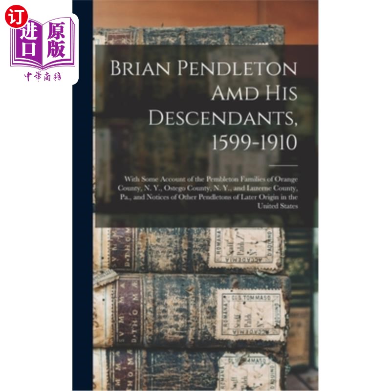 海外直订Brian Pendleton Amd His Descendants, 1599-1910: With Some Account of the Pemblet 布莱恩·彭德尔顿和他的后代