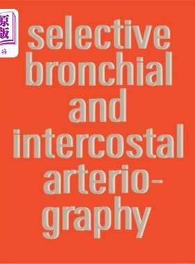 海外直订医药图书Selective Bronchial and Intercostal Arteriography 选择性支气管和肋间动脉造影