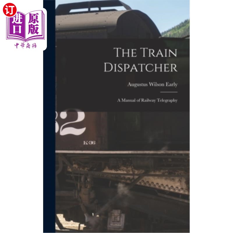 海外直订The Train Dispatcher: A Manual of Railway Telegraphy 火车调度员:铁路电报手册