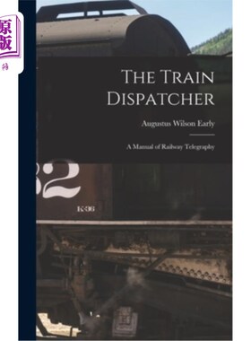 海外直订The Train Dispatcher: A Manual of Railway Telegraphy 火车调度员:铁路电报手册
