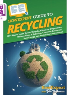 海外直订HowExpert Guide to Recycling: 101+ Tips to Learn How to Recycle, Eliminate Dispo 如何专家指南回收:101+提示