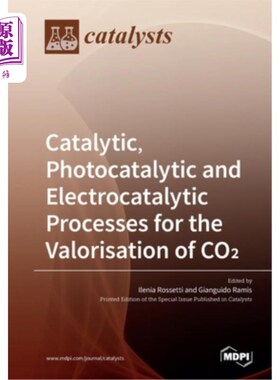 海外直订Catalytic, Photocatalytic and Electrocatalytic Processes for the Valorisation of 二氧化碳的催化、光催化和电
