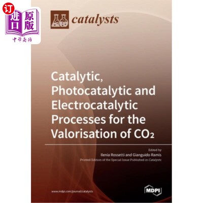 海外直订Catalytic, Photocatalytic and Electrocatalytic Processes for the Valorisation of 二氧化碳的催化、光催化和电