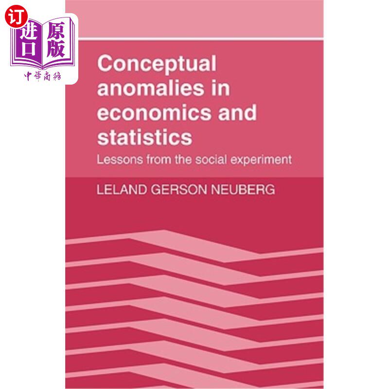 海外直订Conceptual Anomalies in Economics and Statistics: Lessons from the Social Experi 经济学和统计学中的概念异常