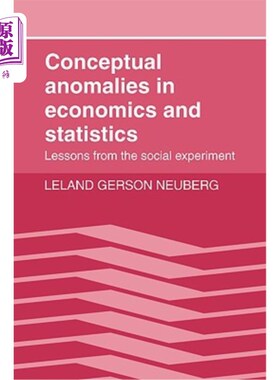 海外直订Conceptual Anomalies in Economics and Statistics: Lessons from the Social Experi 经济学和统计学中的概念异常