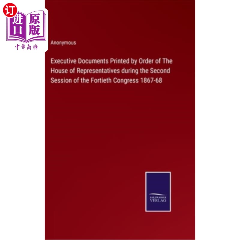 海外直订Executive Documents Printed by Order of The House of Representatives during the  1867年至1868