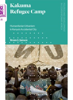 海外直订Kakuma Refugee Camp: Humanitarian Urbanism in Kenya's Accidental City 卡库马难民营:肯尼亚意外城市的人道主义