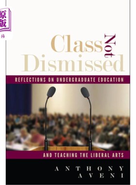 海外直订Class Not Dismissed: Reflections on Undergraduate Education and Teaching the Lib 不罢课:对本科教育与文科教