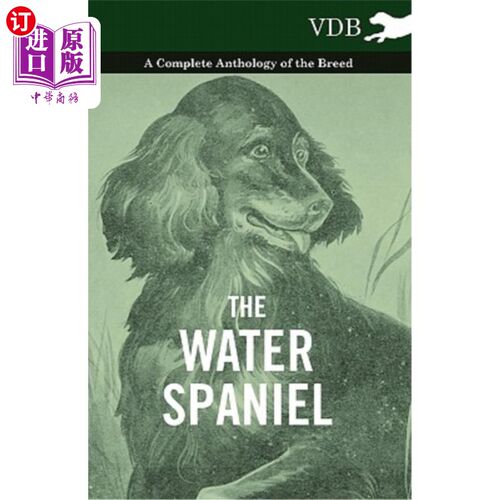 海外直订The Water Spaniel - A Complete Anthology of the Breed 水猎犬-一个完整的品种选集