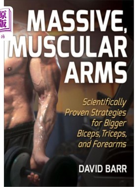海外直订Massive, Muscular Arms: Scientifically Proven Strategies for Bigger Biceps, Tric 巨大的，肌肉发达的手臂:科