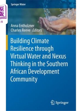 海外直订Building Climate Resilience Through Virtual Water and Nexus Thinking in the Sout 在南部非洲发展共同体通过虚