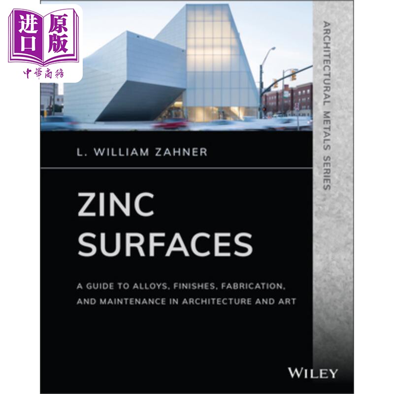 预售 锌表面:建筑与艺术中的合金、饰面、制造与维护指南 Zinc Surfaces L. William Zahner 英文原版 中商原版