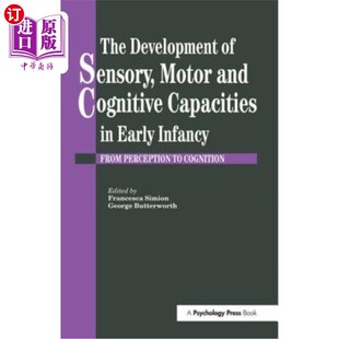 海外直订The Development of Sensory, Motor and Cognitive Capacities in Early Infancy: Fro 幼儿感觉、运动和认知能力的