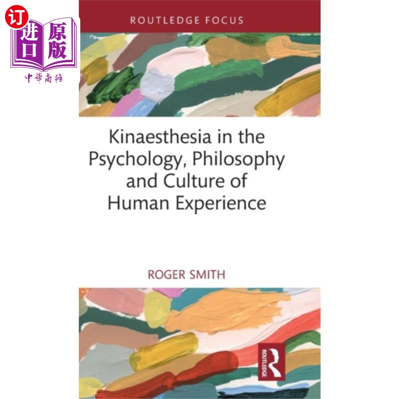 海外直订Kinaesthesia in the Psychology, Philosophy and C... 人类经验的心理学、哲学和文化中的动觉