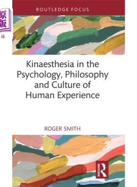 海外直订Kinaesthesia in the Psychology, Philosophy and C... 人类经验的心理学、哲学和文化中的动觉