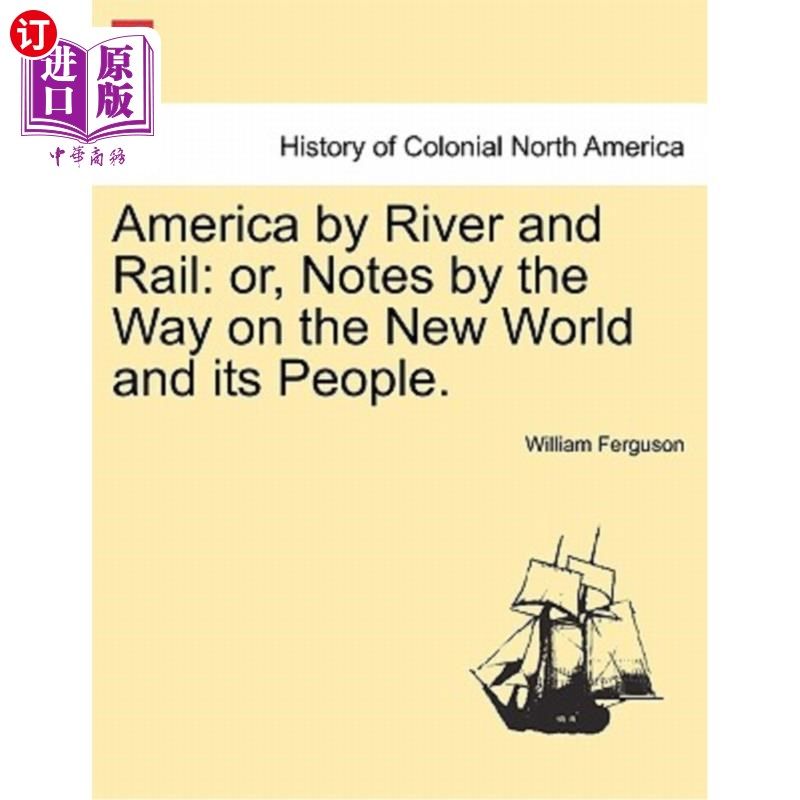 海外直订America by River and Rail: or, Notes by the Way on the New World and its People. 美国通过河流和铁路：或者，