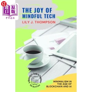 海外直订The Joy of Mindful Tech: Minimalism in the Age of Blockchain and AI 用心科技的乐趣:区块链和人工智能时代的极