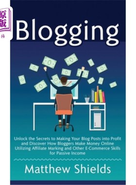 海外直订Blogging: Unlock the Secrets to Making Your Blog Posts into Profit and Discover  写博客:解开使你的博客文章
