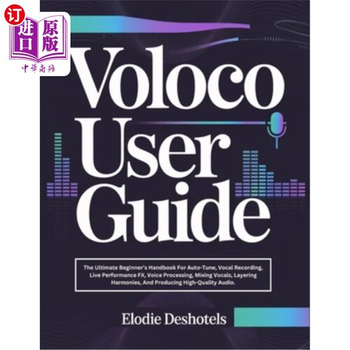 海外直订Voloco User Guide: The Ultimate Beginner's Handbook For Auto-Tune, Vocal Recordi Voloco用户指南