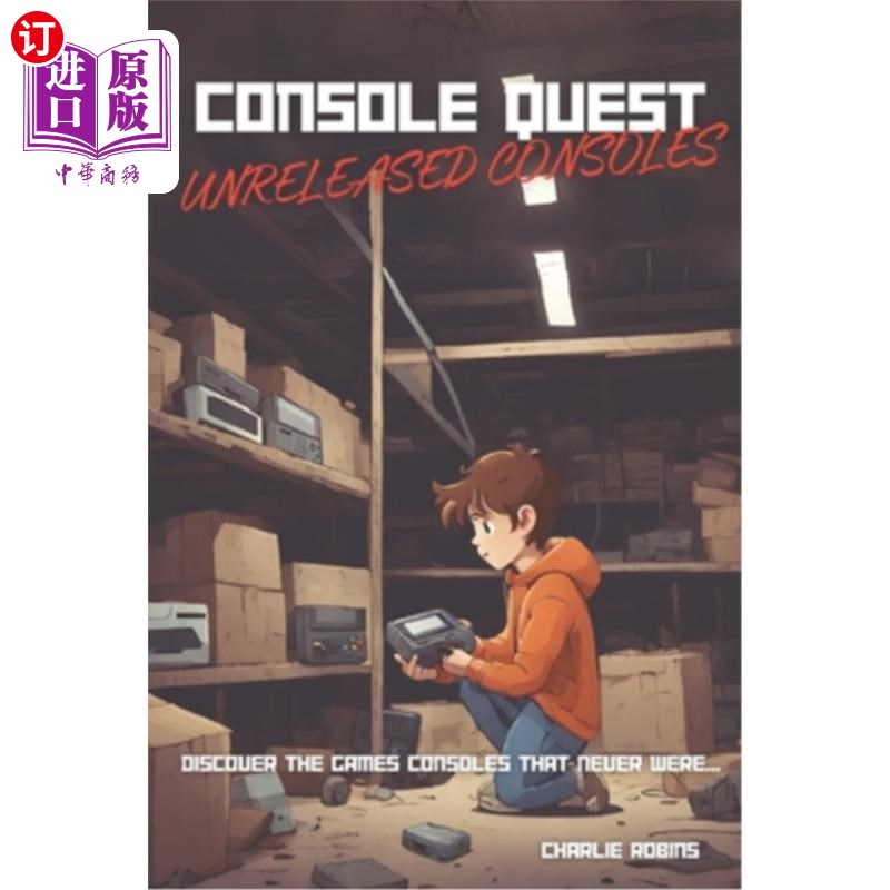 海外直订Console Quest: Unreleased Consoles Edition: A History of Video Game Consoles 控制台任务：未发布的控制台版本