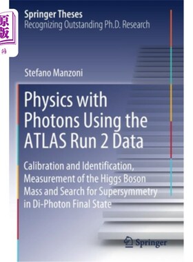 海外直订Physics with Photons Using the Atlas Run 2 Data: Calibration and Identiﬁc 使用Atlas Run 2数据