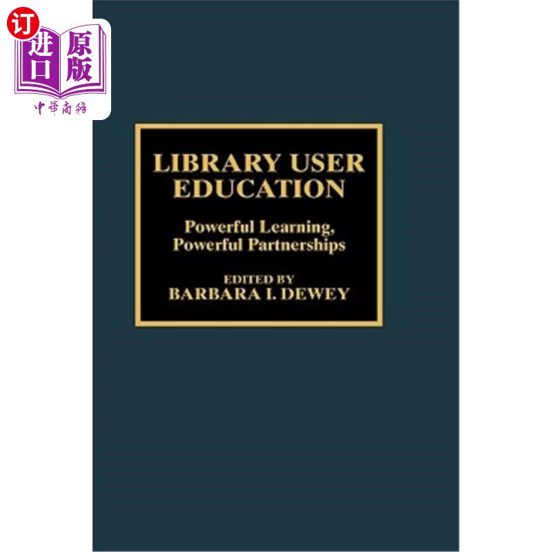 海外直订Library User Education: Powerful Learning, Powerful Partnerships 图书馆用户教育:强大的学习、强大的合作伙伴关系