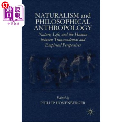 海外直订Naturalism and Philosophical Anthropology: Nature, Life, and the Human Between T 自然主义与哲学人类学:自然