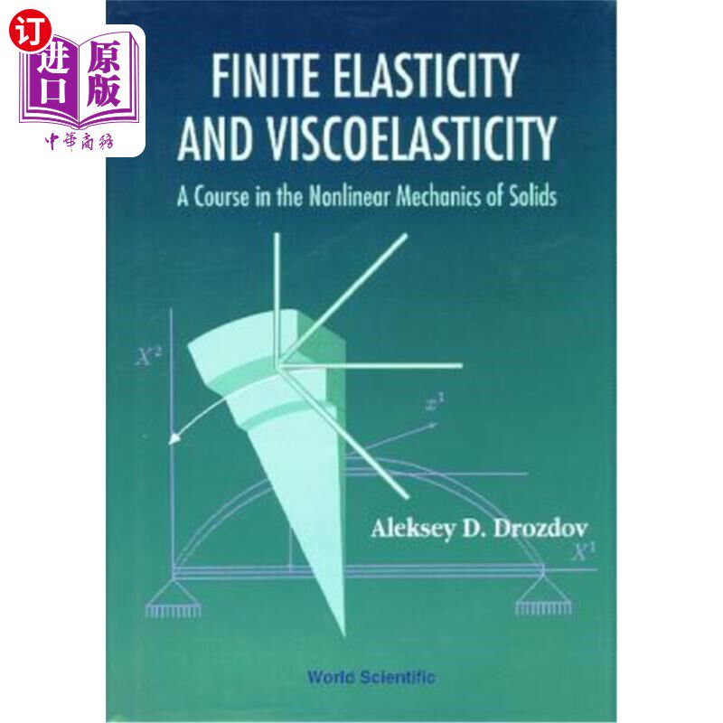 海外直订Finite Elasticity and Viscoelasticity: A Course in the Nonlinear Mechanics of So 有限弹性与粘弹性:固体非线