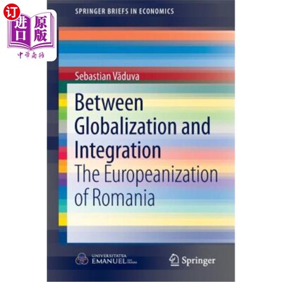 海外直订Between Globalization and Integration: The Europeanization of Romania 全球化与一体化:罗马尼亚的欧洲化