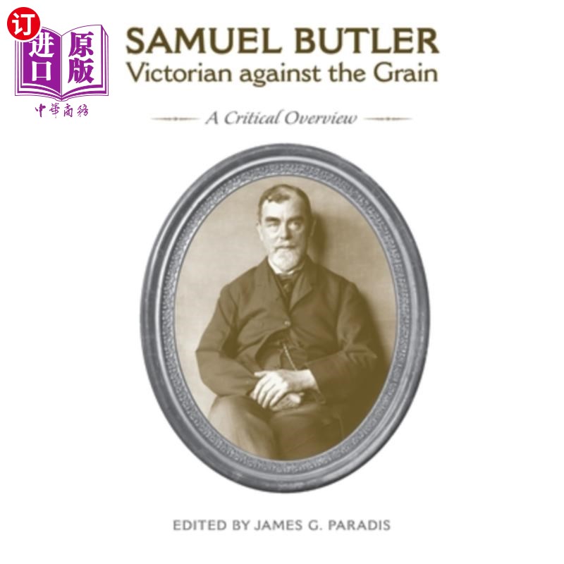 海外直订Samuel Butler, Victorian Against the Grain: A Critical Overview 塞缪尔·巴特勒，《维多利亚时代的反谷物:批判
