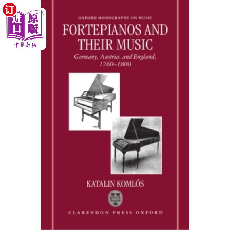 海外直订Fortepianos and Their Music: Germany, Austria, and England, 1760-1800 福特皮亚诺斯及其音乐:德国、奥地利和