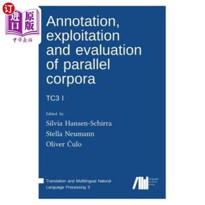 海外直订Annotation, exploitation and evaluation of parallel corpora: Tc3 1 平行语料库TC31的标注、开发与评价