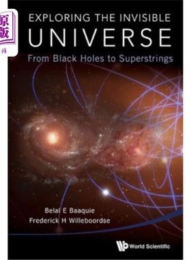 海外直订Exploring the Invisible Universe: From Black Holes to Superstrings 探索看不见的宇宙:从黑洞到超弦