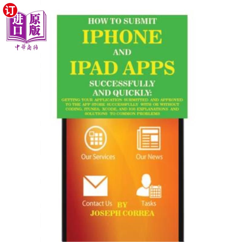 海外直订How to Submit iPhone and iPad Apps Successfully and Quickly: Getting Your Applic 如何快速成功地提交i