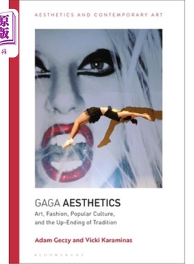 海外直订Gaga Aesthetics: Art, Fashion, Popular Culture, and the Up-Ending of Tradition 《Gaga美学:艺术、时尚、流行