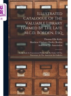 海外直订Illustrated Catalogue Of The Valuable Library Formed By The Late M.c.d. Borden,  由已故的m.c.d.