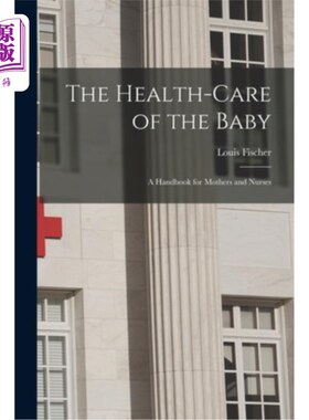 海外直订医药图书The Health-Care of the Baby: A Handbook for Mothers and Nurses 《婴儿保健:母亲和护士手册》