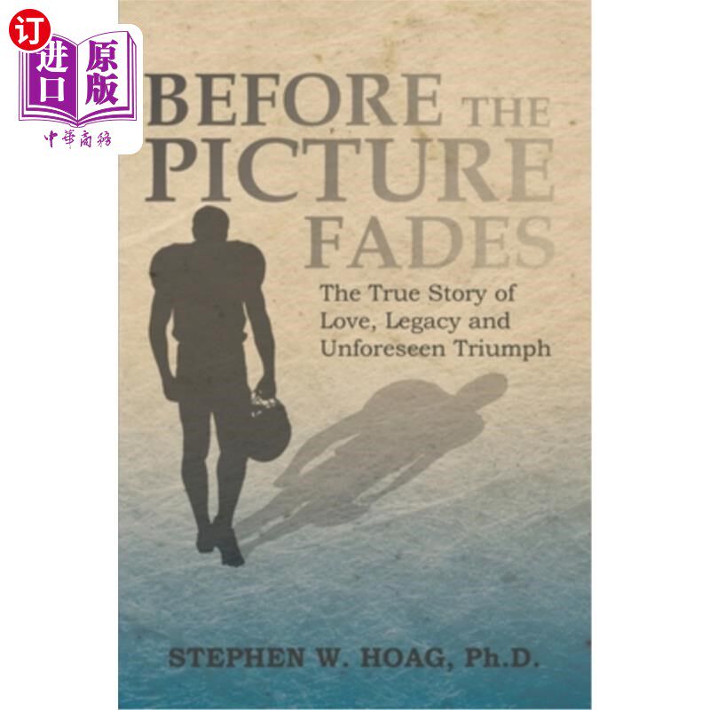 海外直订Before the Picture Fades: The True Story of Love, Legacy and Unforeseen Triumph 《在画面褪色之前:关于爱、遗