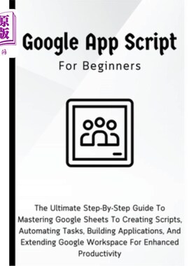 海外直订Google Apps Script For Beginners: The Ultimate Step-By-Step Guide To Mastering G 谷歌应用程序脚本为初学者：
